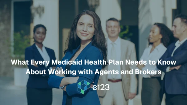 Five professionals in business attire stand outside, with a confident woman in blue in the foreground. The text reads, What Every Medicaid Health Plan Needs to Know About Working with Agents and Brokers: Insights for Medicaid Plans and Agent Operations. e123.